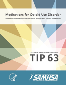 Treatment Improvement Protocol (TIP) 63: Medications for Opioid Use Disorder