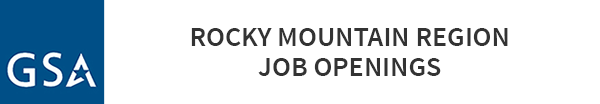 ROCKY MOUNTAIN REGION GSA JOB OPENINGS 