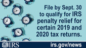 File by Sept. 30 to qualify for IRS penalty relief for certain 2019 and 2020 tax returns.