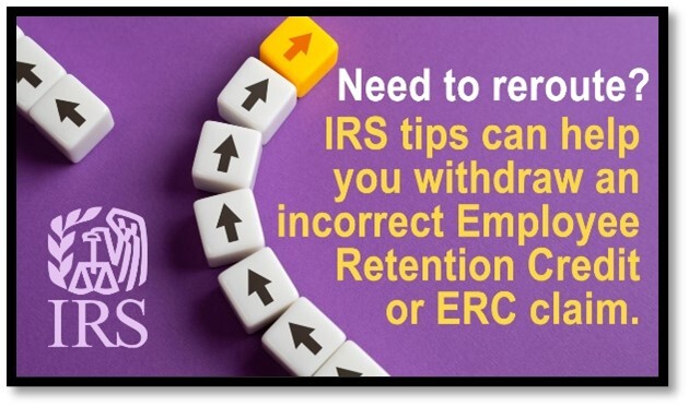 Dice with arrows in a curve. Text: Need to reroute? IRS tips can help you withdraw an incorrect Employee Retention Credit or ERC claim. IRS logo 