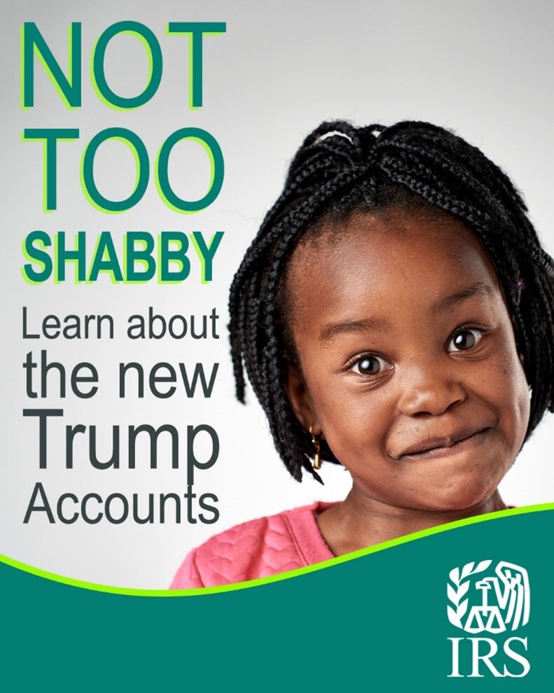 Small child smiling. Text reads: “Not too Shabby. Learn about the new Trump Accounts.” IRS logo.
