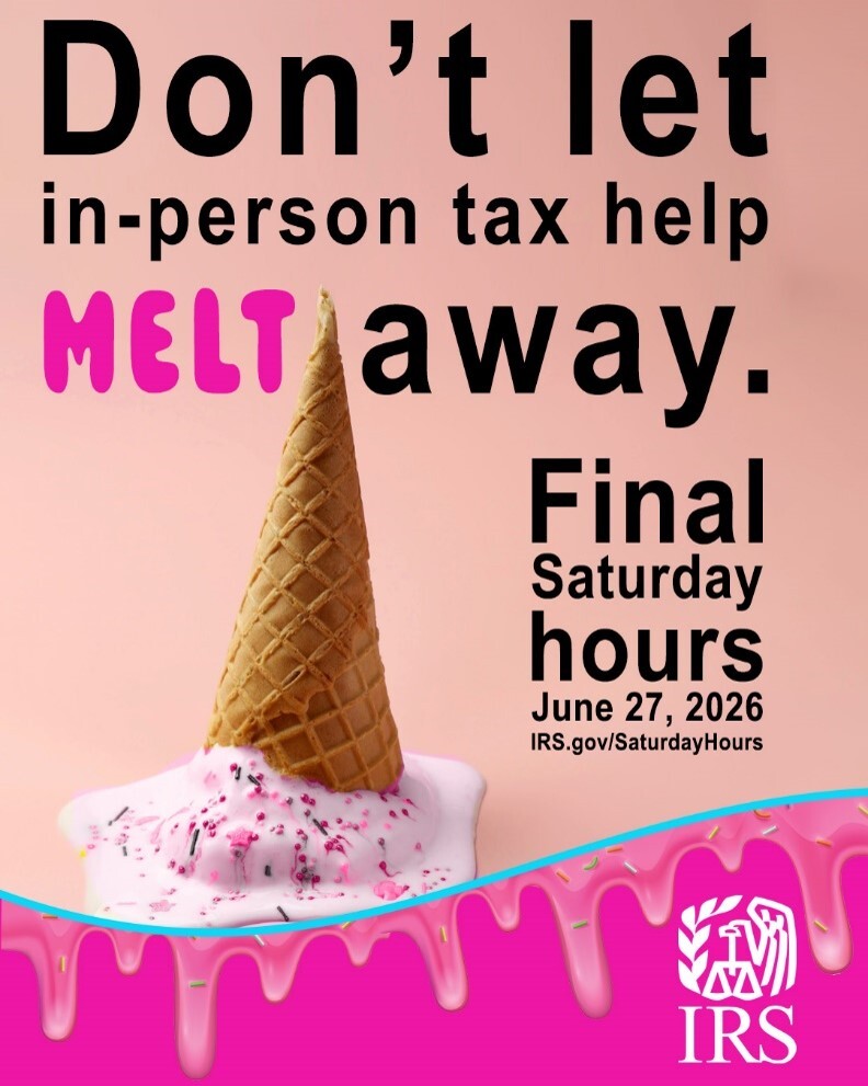 An ice cream cone melting. Text: ‘Don’t let in-person tax help melt away. Final Saturday hours, June 27, 2026. IRS.gov/SaturdayHours’ IRS logo.