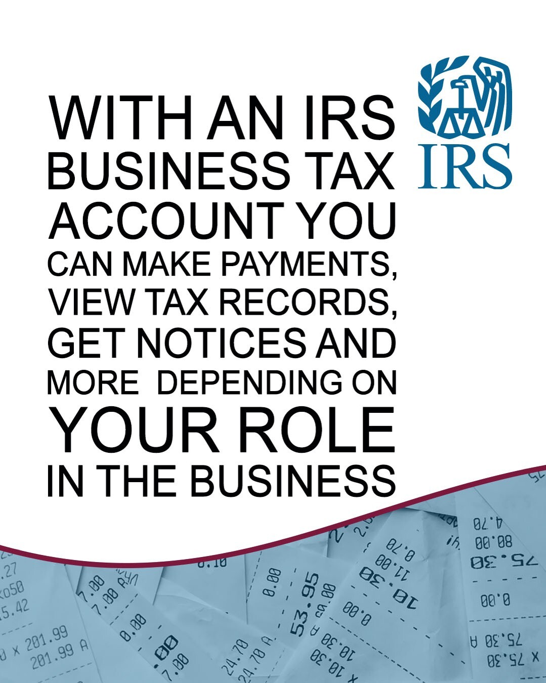 Receipts. Text: ‘With an IRS BTA, you can make payments, view tax records, get notices and more depending on your role in the business.’ IRS logo.