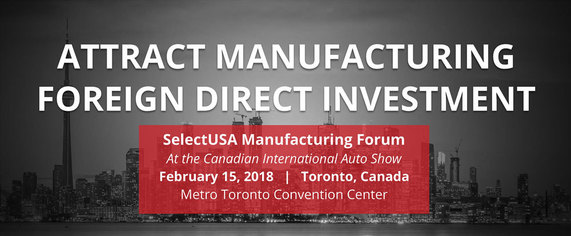 SelectUSA Manufacturing Forum: February 15, 2018 in Toronto, Canada