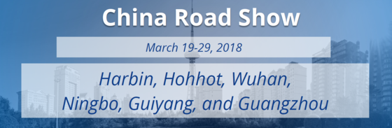 2018 China Road Show, March 19-29, in Harbin, Hohhot, Wuhan, Ningbo, Guiyang, and Guangzhou