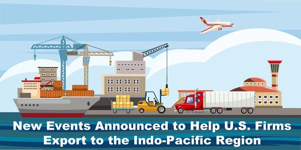New Events Announced to Help U.S. Firms Export to the Indo-Pacific Region