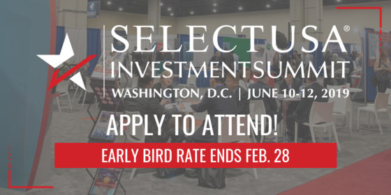 Early Bird Rate Ends Feb. 28: SelectUSA Investment Summit - June 10-12, 2019 - Apply to Attend! 