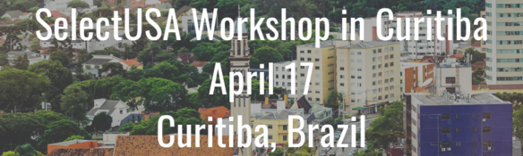 SelectUSA Workshop in Curitiba - April 17, 2019 - Curitiba, Brazil