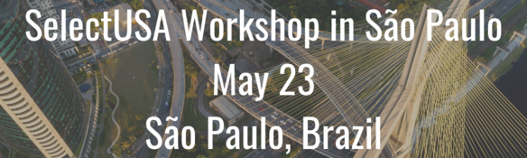 SelectUSA Workshop in São Paulo - May 23 - São Paulo, Brazil