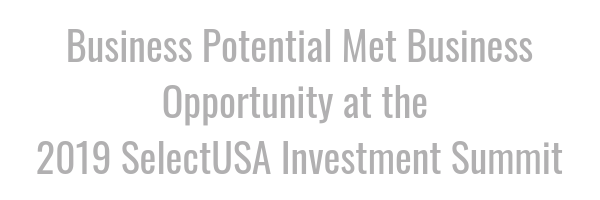 Business Potential Met Business Opportunity at the 2019 SelectUSA Investment Summit