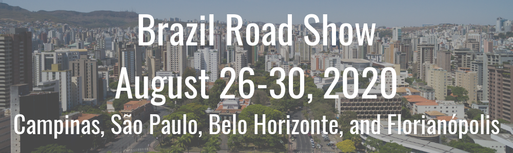 Brazil Road Show - August 26-30, 2020 - Campinas, São Paulo, Belo Horizonte, and Florianópolis
