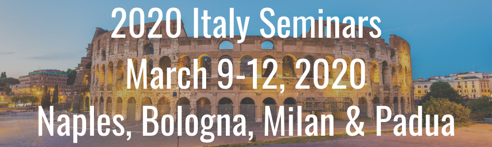 2020 Italy Seminars - March 9-12, 2020 - Naples, Bologna, Milan & Padua