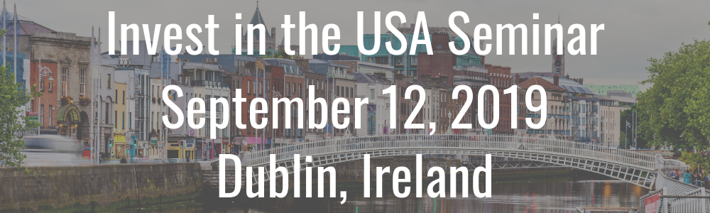 Invest in the USA Seminar - September 12, 2019 - Dublin, Ireland