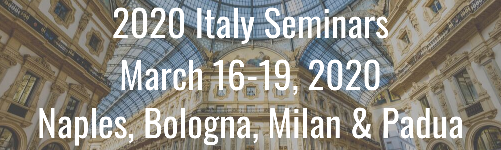 2020 Italy Seminars - March 16-19, 2020 - Naples, Bologna, Milan & Padua
