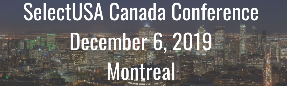 SelectUSA Canada Conference - December 6, 2019 - Montreal