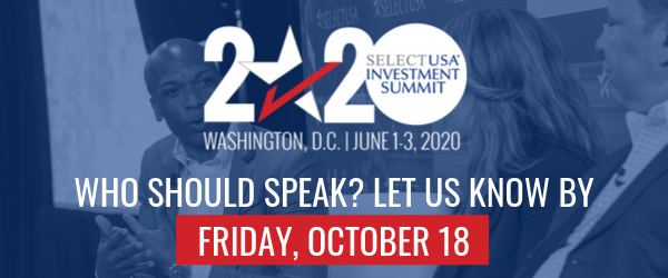 2020 SelectUSA Investment Summit - Washington, D.C. - June 1-3, 2020 - WHO SHOULD SPEAK? LET US KNOW BY FRIDAY, OCTOBER 18