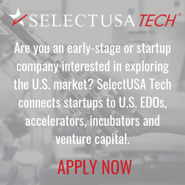 SelectUSA Tech: Are you an early-stage or startup company interested in exploring the U.S. market? SelectUSA Tech connects startups to U.S. EDOs, ...