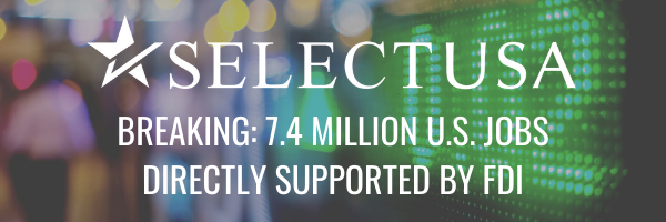 BREAKING: 7.4 MILLION U.S. JOBS DIRECTLY SUPPORTED BY FDI