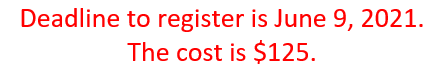 Deadline to register is June 9, 2021. The cost is $125.  
