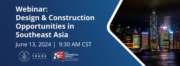 Design & Construction Trade Mission to Southeast Asia Informational Webinar, June 13, 2024  