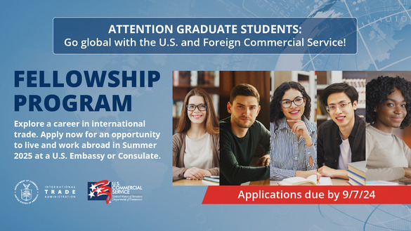 Attention Graduate Students: Go Global with the U.S. and Foreign Commercial Service. Apply for the CS Fellowship by September 7