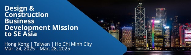 Design & Construction Trade Mission, March 24 – 28, 2025, Hong Kong, Taipei, Ho Chi Minh City