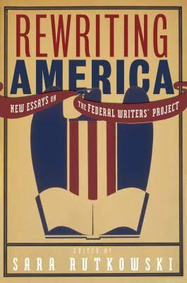 Rewriting America, Reconsidering the Federal Writer's Project 80 Years Later: A Symposium