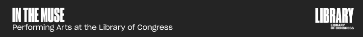 In the Muse: Performing Arts at the Library of Congress