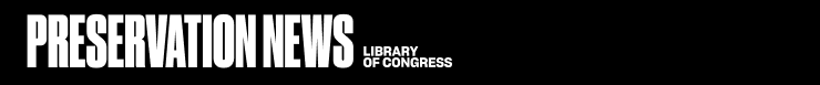 Preservation News from the Library of Congress
