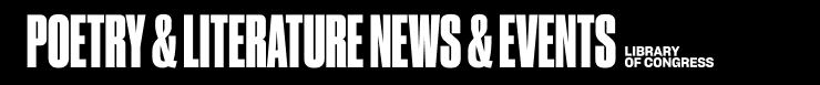 Poetry & Literature News & Events at the Library of Congress