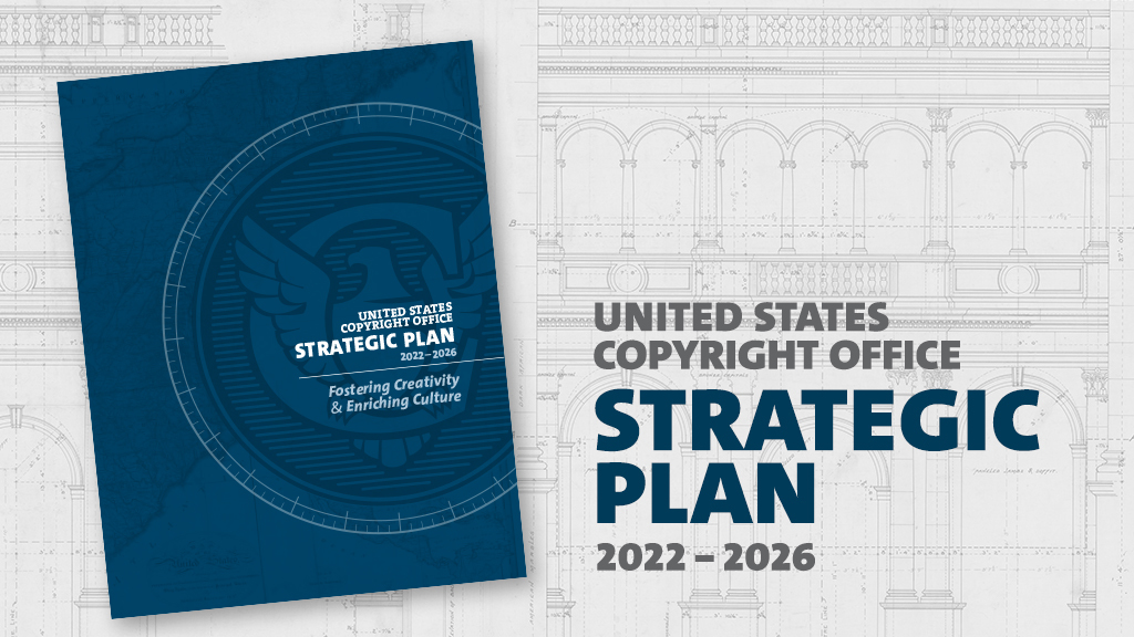 Blue Cover of strategic plan on gray background with text saying copyright office strategic plan 2022-2026 Fostering Creativity and Enriching Culture