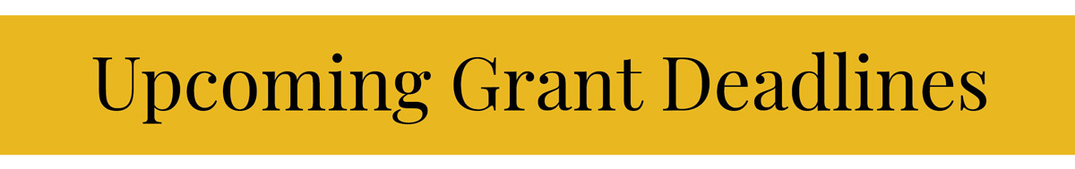 Upcoming Grant Deadlines