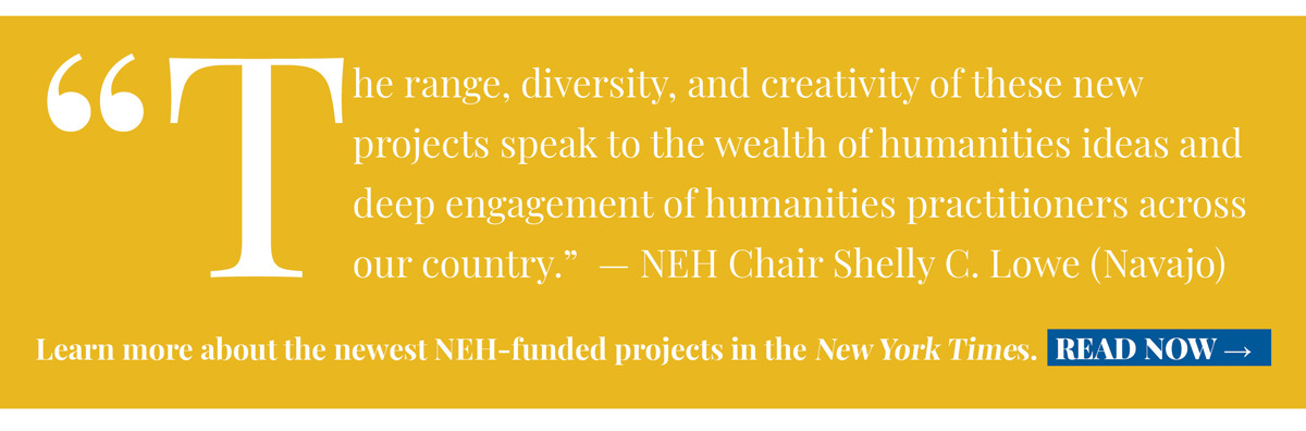 Learn more about the newest NEH-funded projects in the New York Times. 