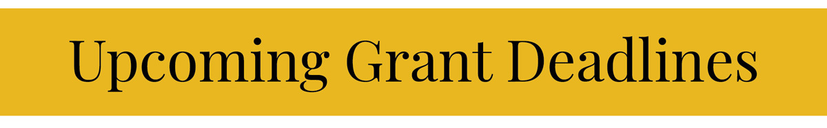 Upcoming Grant Deadlines