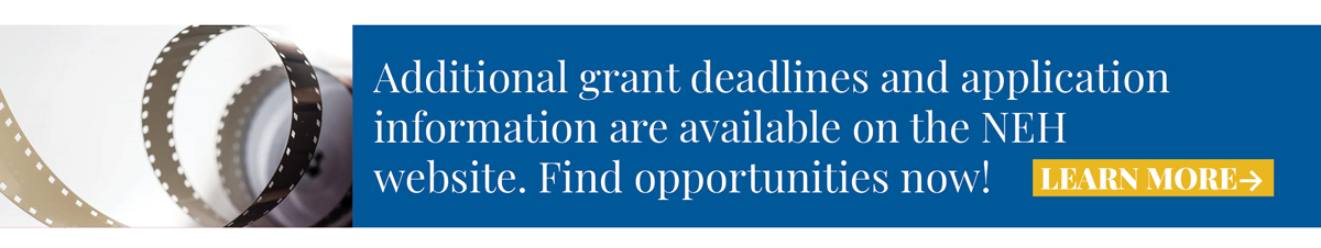 Additional grant deadlines and application information are available on the NEH website. Find opportunities now! 
