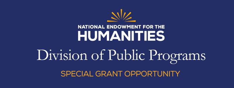 NEH Division of Public Programs: Special Grant Opportunity 