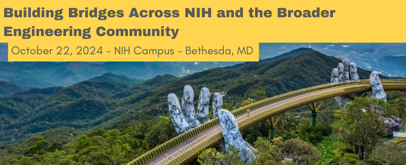 Building Bridges Across NIH and the Broader Engineering Community, October 22, NIH Campus, Bethesda MD
