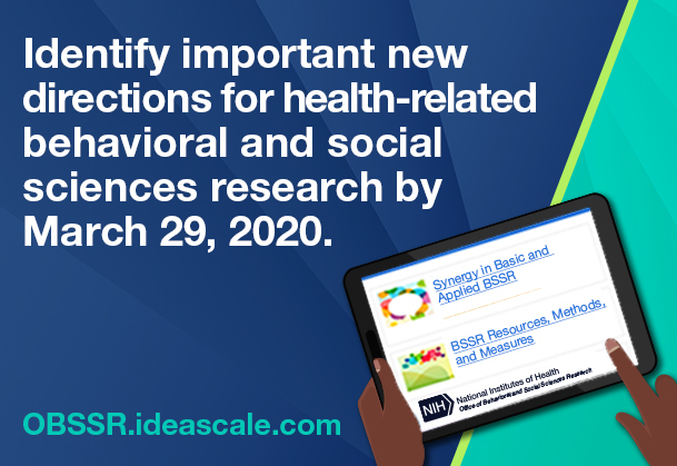 Identify important new directions for health-related behavioral and social sciences research by March 29, 2020