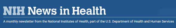 NIH News in Health - A monthly newsletter from the NIH
