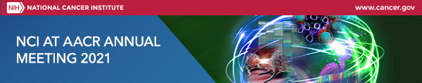 NCI at AACR 2021