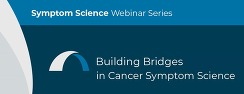 Building Bridges in Cancer Symptom Science