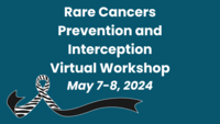 Rare Cancers Prevention and Interception Virtual Workshop