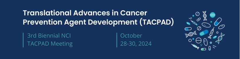 Translational Advances in Cancer Prevention Agent Development (TACPAD) – 3rd Biennial Virtual Meeting