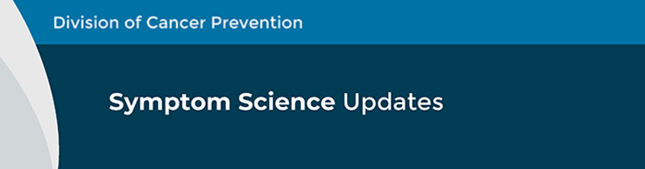 Division of Cancer Prevention Symptom Science Updates
