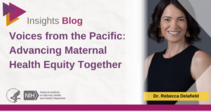 Dr. Rebecca Delafield. Voices from the Pacific: Advancing Maternal Health Equity Together. 