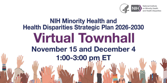 NIH Minority Health and Health Disparities Strategic Plan Virtual Townhall, November 15 and December 4 from 1 to 3 p.m. ET