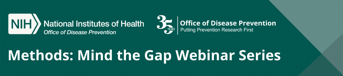 Methods: Mind the Gap Webinar Series email from the NIH Office of Disease Prevention, celebrating 35 years of putting prevention research first.  