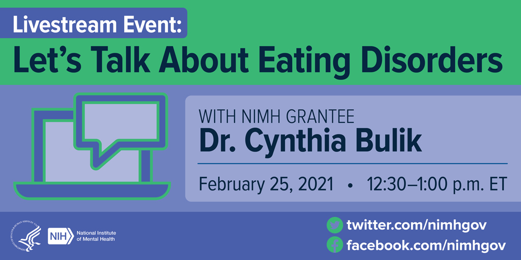 NIMH Livestream Event: Let's Talk About Eating Disorders with NIMH grantee Dr. Cynthia Bulik on February 25, 2021.