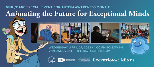 NIMH Special Event for Autism Awareness Month: Animating the Future for Exceptional Minds