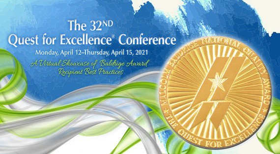 The 32nd Quest for Excellence Conference, Monday, April 12–Thursday, April 15, 2021. A Virtual Showcase of Baldrige Award Recipient Best Practices.